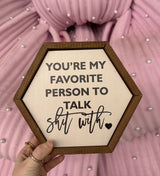 You’re My Favorite Person To Talk Shit With Sign