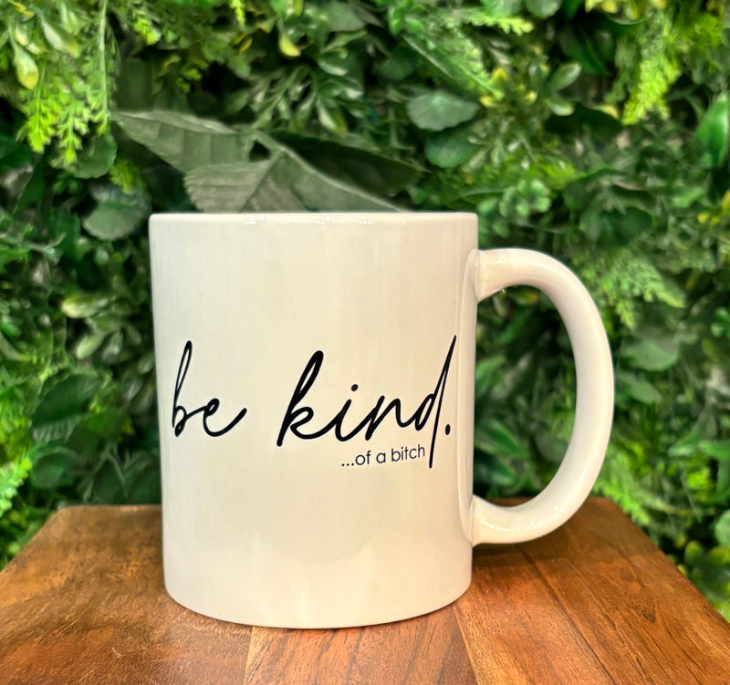 Be Kind... Of A Bitch Coffee Mug