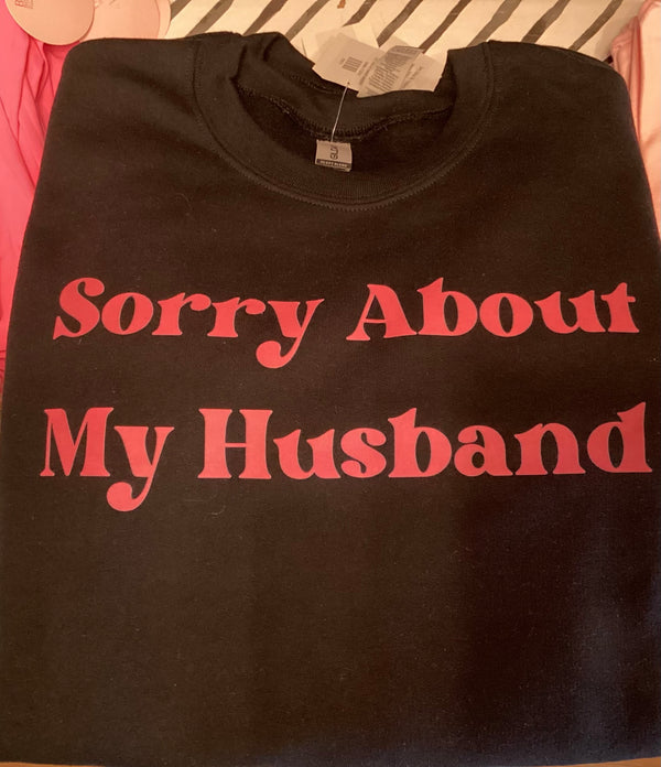 Sorry About My Husband Sweatshirt