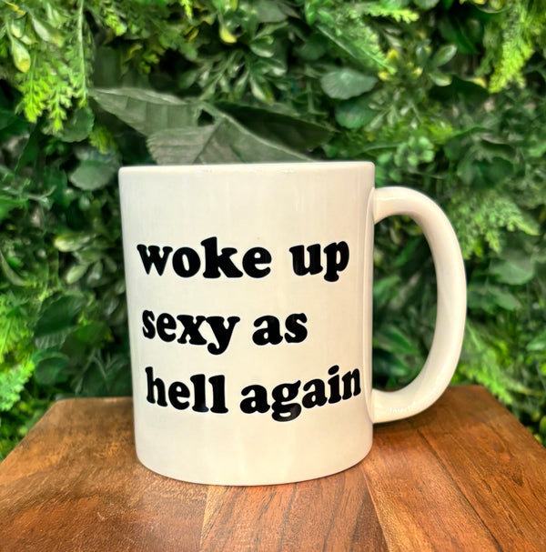 Woke Up Sexy As Hell Again Coffee Mug