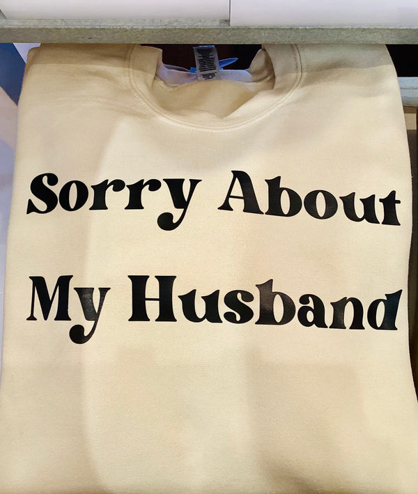 Sorry About My Husband Sweatshirt