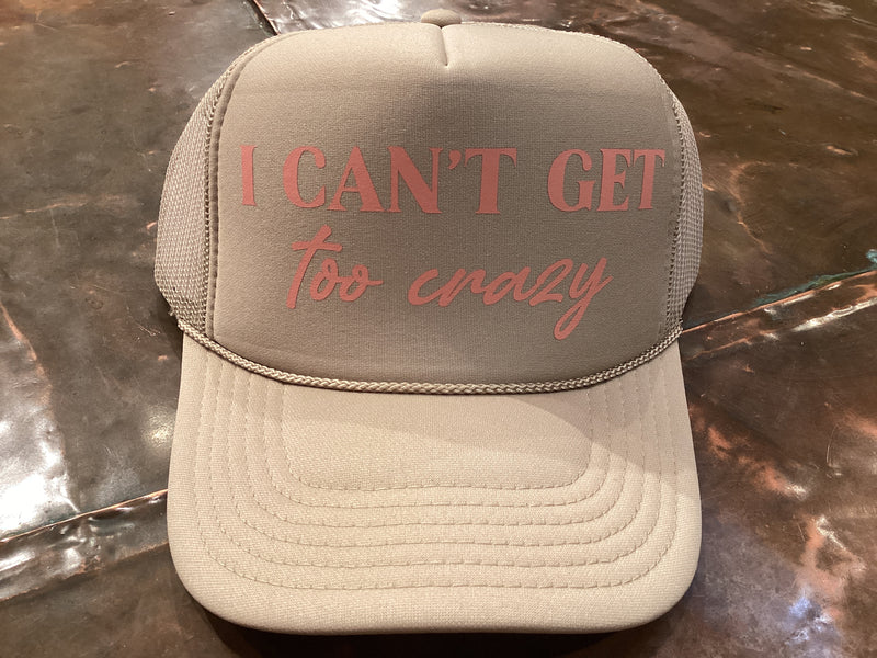 I Can’t Get Too Crazy Trucker Hat