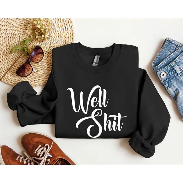 Well Shit Sweatshirt