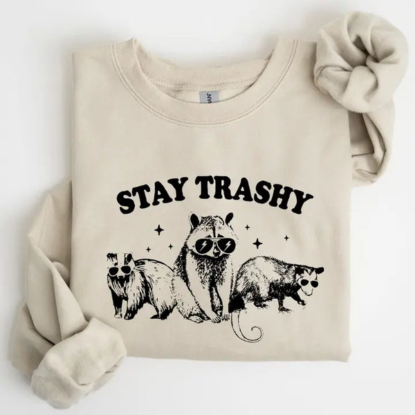 Stay Trashy Sweatshirt