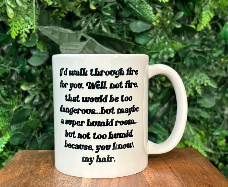 I'd Walk Through Fire For You Coffee Mug