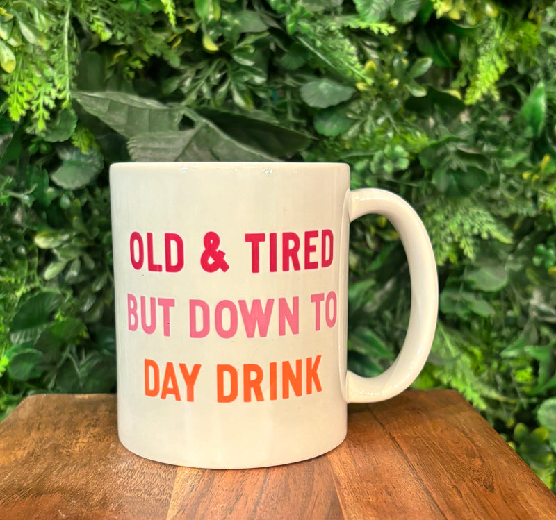 Old & Tired But Down To Day Drink Coffee Mug