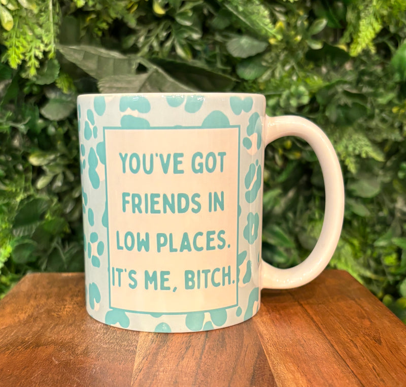 You've Got Friends In Low Places. It's Me, Bitch Coffee Mug