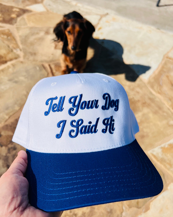 Tell Your Dog I Said Hi Trucker Hat