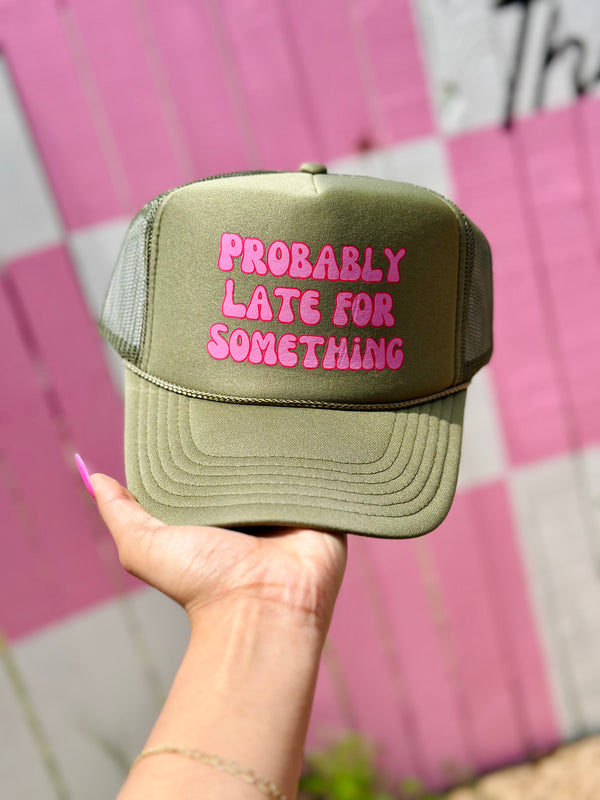 Probably Late For Something Trucker Hat