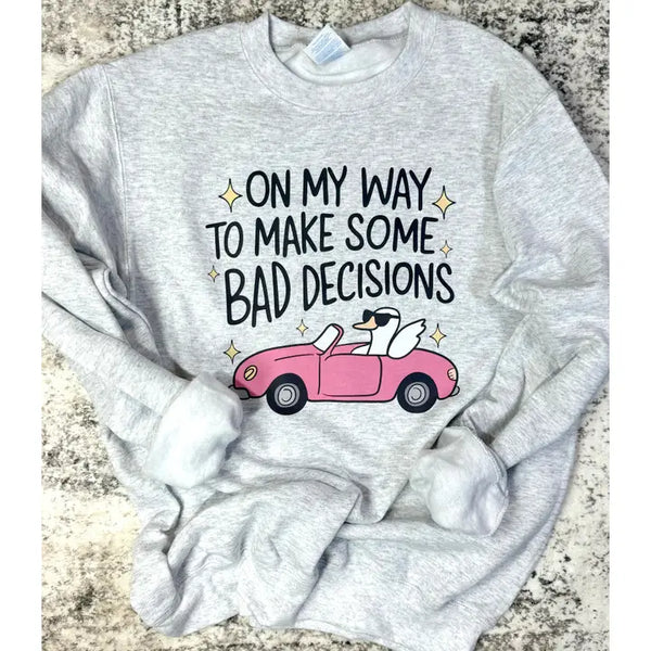 Bad Decisions Sweatshirt