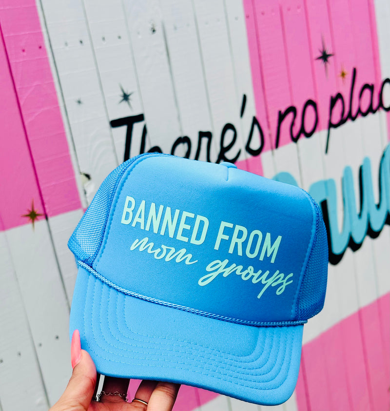 Banned From Mom Groups Trucker Hat